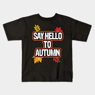 Say hello to autumn Kids T-Shirt